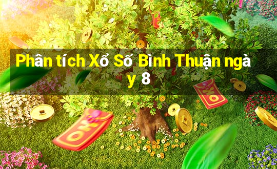 Phân tích Xổ Số Bình Thuận ngày 8