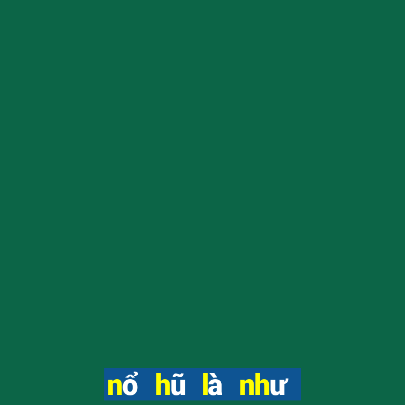 nổ hũ là như thế nào