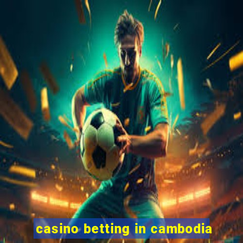 casino betting in cambodia