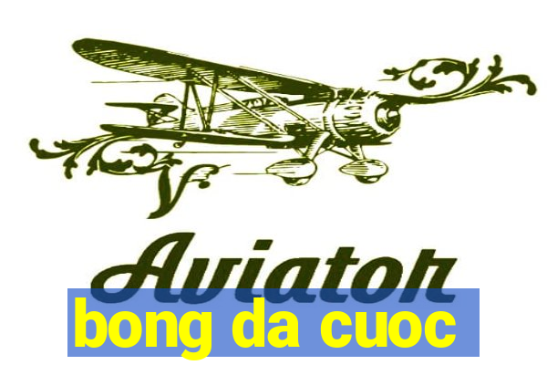 bong da cuoc