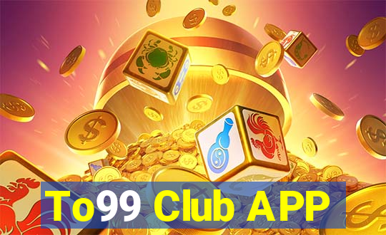 To99 Club APP