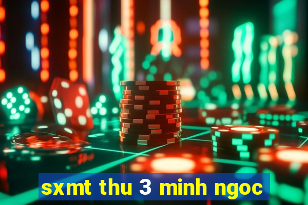 sxmt thu 3 minh ngoc