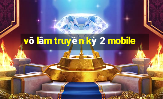 võ lâm truyền kỳ 2 mobile