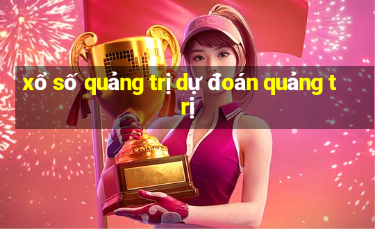 xổ số quảng trị dự đoán quảng trị