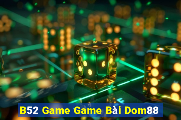 B52 Game Game Bài Dom88