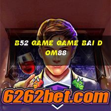 B52 Game Game Bài Dom88