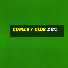 comedy club 2015