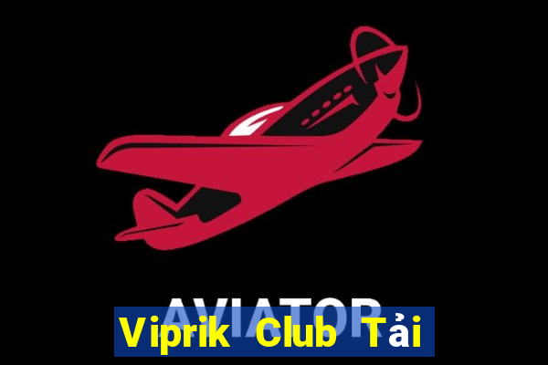 Viprik Club Tải Game Bài Đổi Thưởng