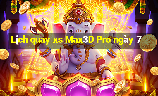 Lịch quay xs Max3D Pro ngày 7