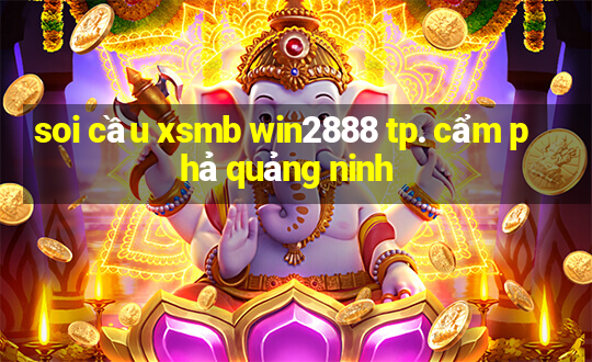 soi cầu xsmb win2888 tp. cẩm phả quảng ninh