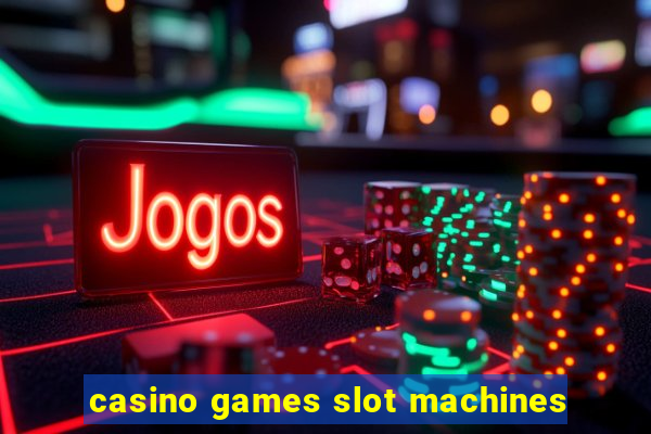 casino games slot machines