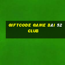 Giftcode Game Bài 52 Club