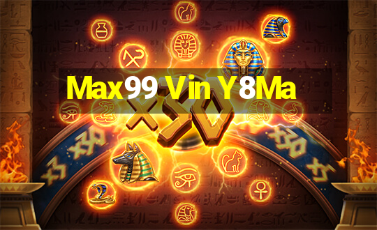 Max99 Vin Y8Ma