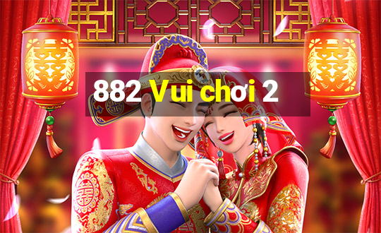 882 Vui chơi 2