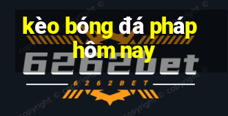 kèo bóng đá pháp hôm nay