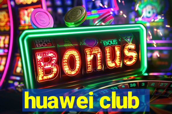 huawei club