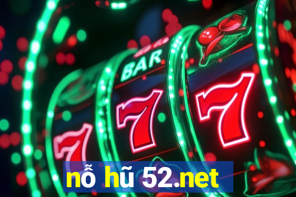 nỗ hũ 52.net