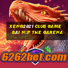 Xeng2021 Club Game Bài Nạp The Garena