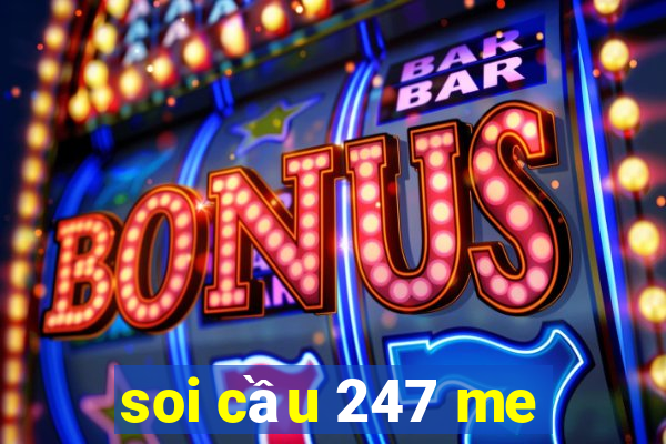 soi cầu 247 me