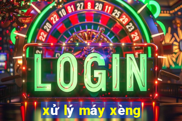 xử lý máy xèng