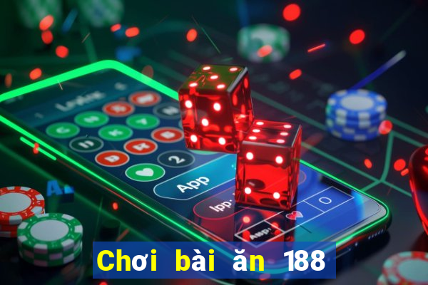 Chơi bài ăn 188 một ngày 100