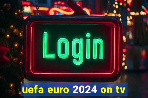 uefa euro 2024 on tv