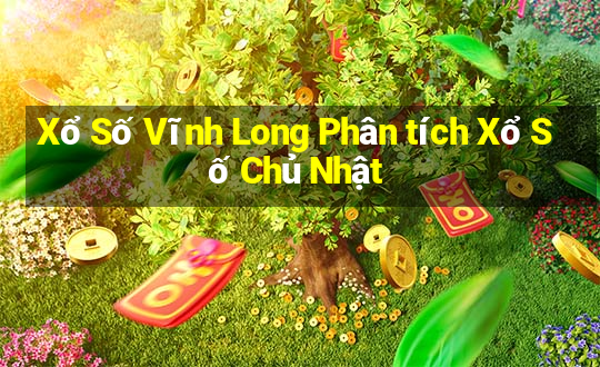 Xổ Số Vĩnh Long Phân tích Xổ Số Chủ Nhật