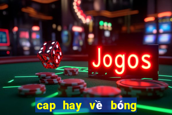 cap hay về bóng đá hài hước