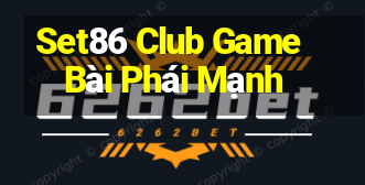 Set86 Club Game Bài Phái Mạnh