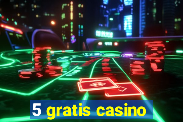 5 gratis casino