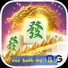 vua banh my tap 2 phim bat hu