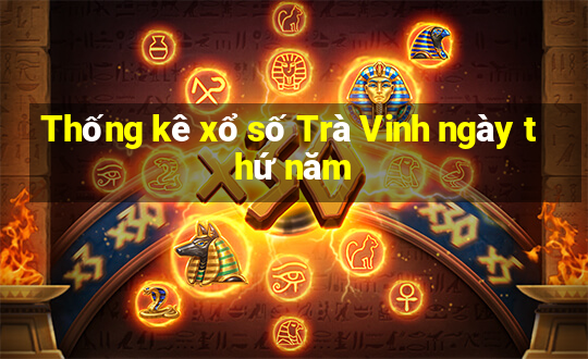 Thống kê xổ số Trà Vinh ngày thứ năm