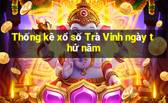 Thống kê xổ số Trà Vinh ngày thứ năm