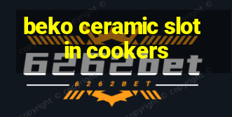 beko ceramic slot in cookers