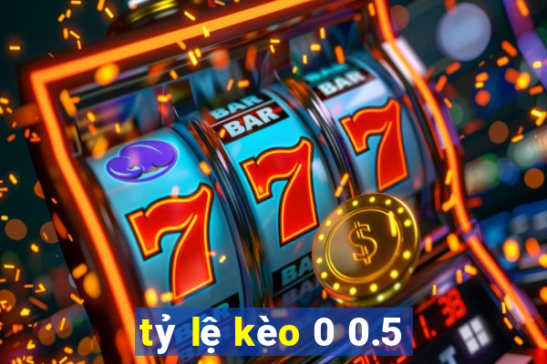 tỷ lệ kèo 0 0.5