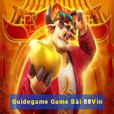 Guidegame Game Bài 88Vin