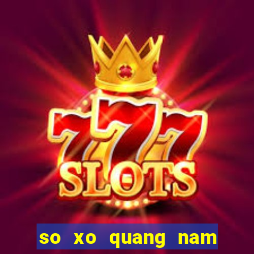 so xo quang nam hôm nay