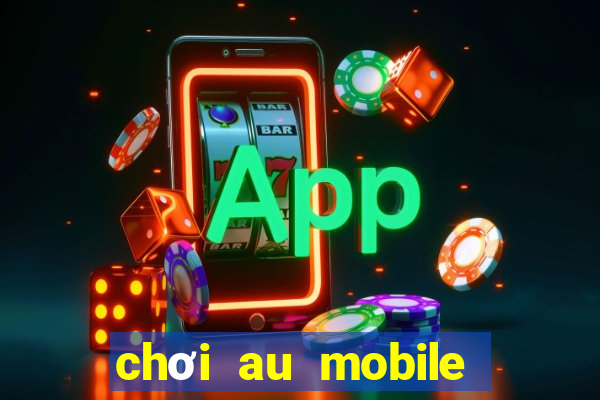 chơi au mobile trên máy tính