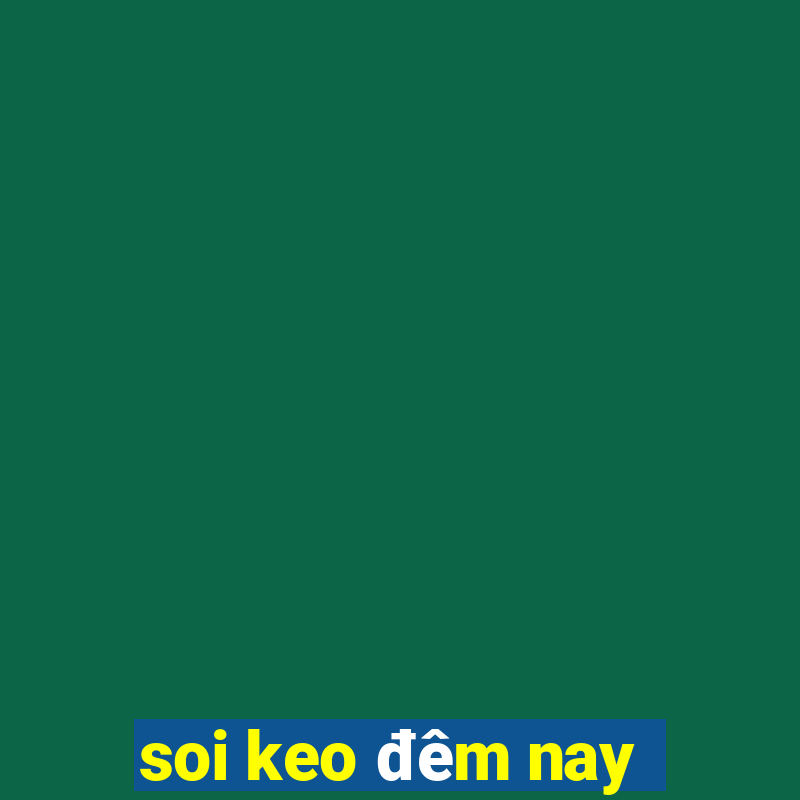 soi keo đêm nay