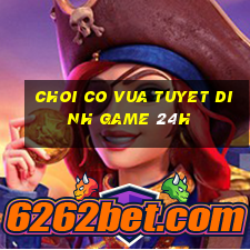 choi co vua tuyet dinh game 24h