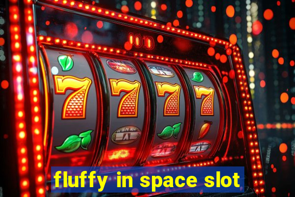 fluffy in space slot