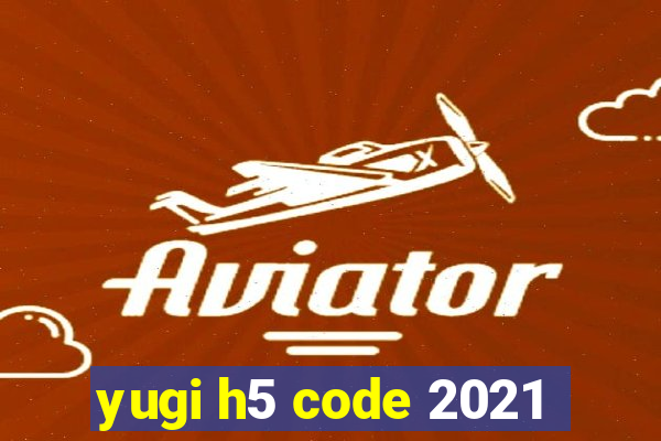 yugi h5 code 2021