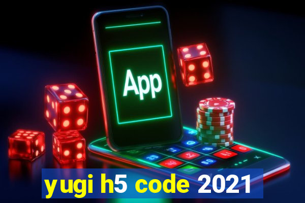 yugi h5 code 2021