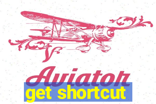 get shortcut