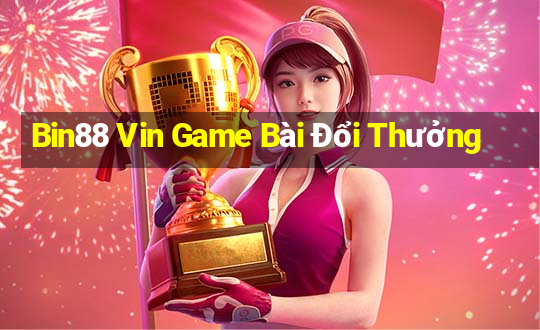 Bin88 Vin Game Bài Đổi Thưởng