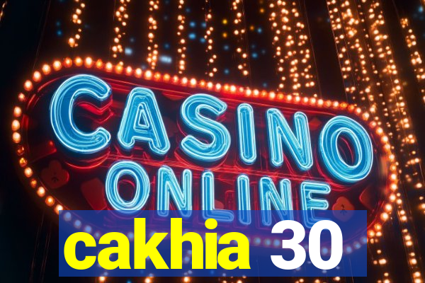 cakhia 30