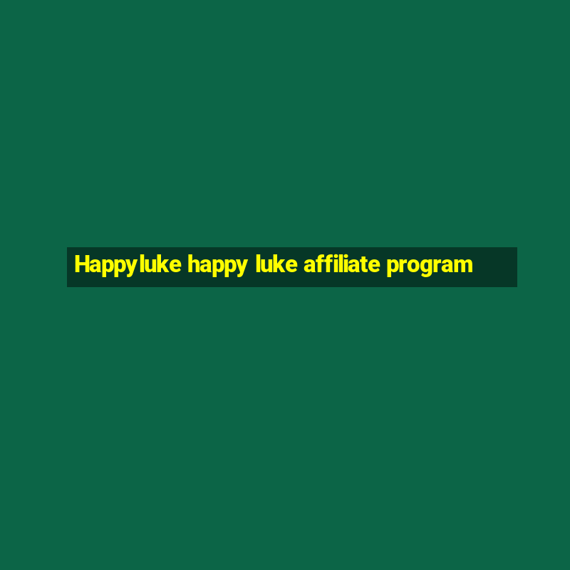 Happyluke happy luke affiliate program