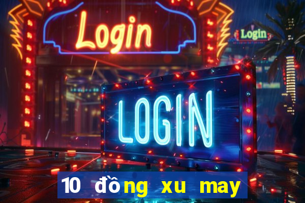 10 đồng xu may mắn nhất thế giới