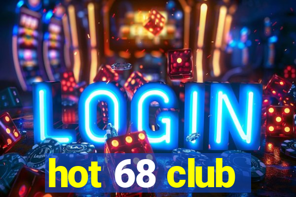 hot 68 club