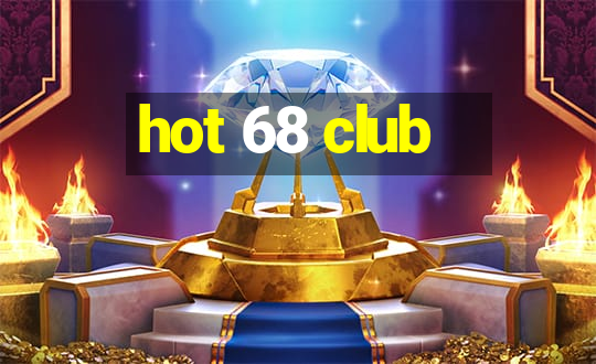 hot 68 club